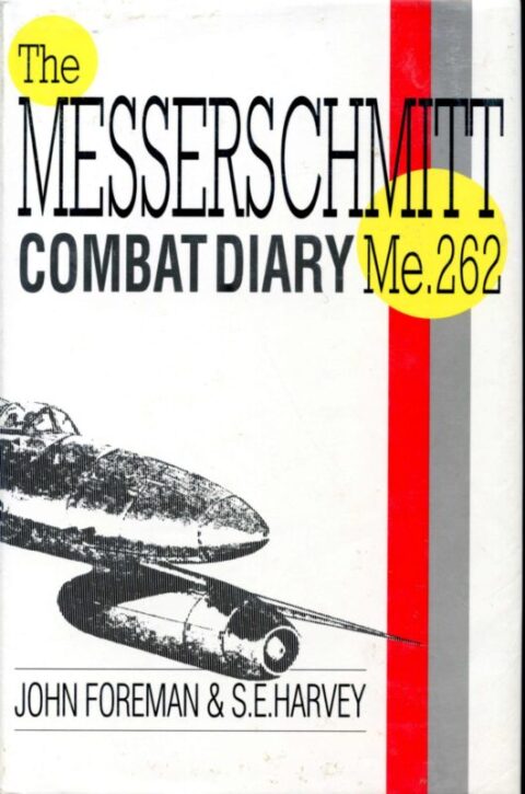 The Messerschmitt Combat Diary - Foreman & Harvey