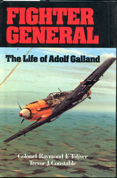 Fighter General - The Life of Adolf Galland - Toliver & Constable