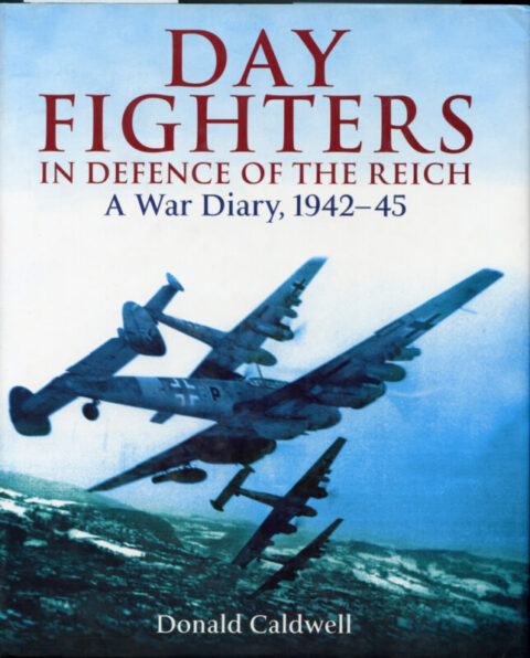 Day Fighters in Defence of the Reich A War Diary, 1942-1945 - Caldwell